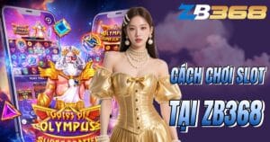 Cách Chơi Slot Game Tại ZB368 Cho Người Mới