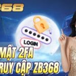 Hướng Dẫn Bảo Mật Tài Khoản ZB368 – Xác Minh OTP & 2FA
