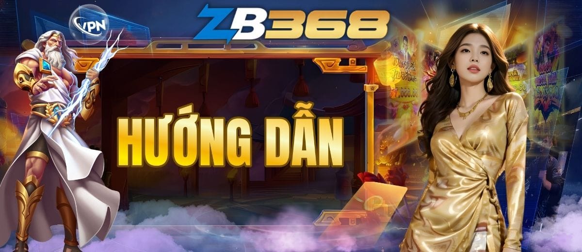 Hướng Dẫn ZB368: Cách Chơi, Nạp – Rút, Truy Cập, VPN
